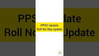 PPSC Update Roll No Slip Update| PPSC | 14 Oct 2025