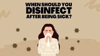 When Should You Disinfect After Being Sick?