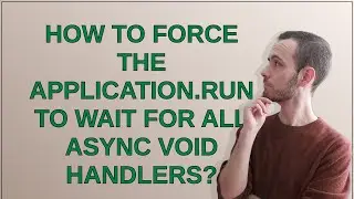 How to force the Application.Run to wait for all async void handlers?
