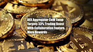 DEX Aggregator CoW Swap Targets 33% Trading Boost With Collaboration Feature, More Rewards