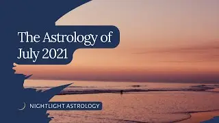 The Astrology of July 2021