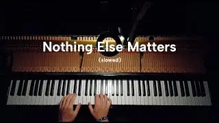 Nothing Else Matters - Metallica (PIANO Cover slowed)