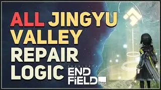 All Jingyu Valley Repair Logic Arknights Endfield