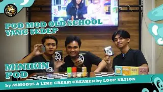 POD MOD OLD SCHOOL YANG SEDEP - MINIKIN POD by ASMODUS & LIME CREAM CREAKER by LOOP NATION