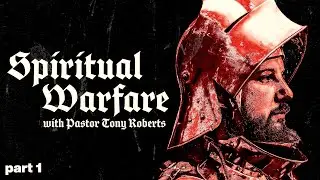 Spiritual Warfare - Part 1 - Pastor Tony Roberts
