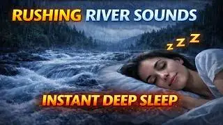 1 Hour Rushing River Sounds for Instant Deep Sleep | Natural Water White Noise for Insomnia Relief
