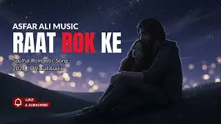 Raat Rok Ke | Soulful Romantic Song 2026 | Official Audio @AsfarAliMusic