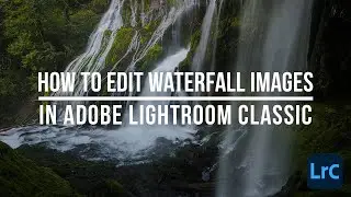 Как редактировать изображения водопада в Lightroom