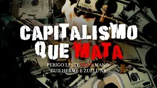 PERIGO LESTE - CAPITALISMO QUE MATA (Feat. Mano Guilherme e Zullu a Resist&ecirc;ncia)