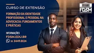 CURSO DE EXTENS&Atilde;O FDSM: FORMA&Ccedil;&Atilde;O DA IDENTIDADE PROFISSIONAL E PESSOAL NA ADVOCACIA