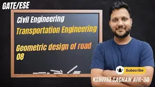 Transportation Engineering Geometric design of road 08 Kshitij Sir