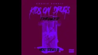 Doobie - Kids On Drugs (Slowed N Throwed) Mickey $crewed Up