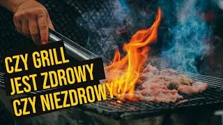 Czy grill jest ZDROWY czy NIEZDROWY? | Planeta interia