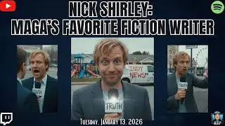 Nick Shirley: MAGA’s Favorite Fiction Writer - January 13, 2026