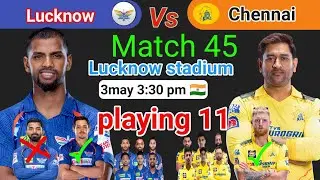 IPL 2023 Match-45 | LSG Vs CSK Match Details & Playing 11 | Lucknow  Vs Chennai  IPL 2023