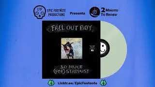 Fall Out Boy, &ldquo;So Much (for) Stardust&rsquo;&rdquo; - 2 Minutes to Review | Epic Footnote Productions