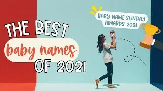THE BEST BABY NAMES OF 2021 (For boys & Girls) 🏆 | THE BABY NAME SUNDAY AWARDS 2021