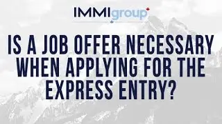 Is a job offer necessary when applying for the Express Entry?