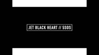 Jet Black Heart [w/ sound effect]