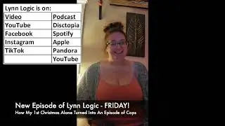 New Episode of Lynn Logic - FRIDAY - How My First Christmas Alone Turned Into An Episode of Cops!