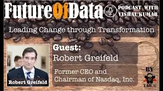 Bob Greifeld (Former CEO/Chairman @Nasdaq) on leading the market through data transformation