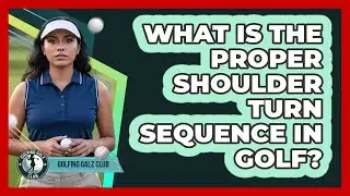 What Is The Proper Shoulder Turn Sequence In Golf?