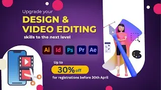 Upgrade Design and Video Editing skill to the next level