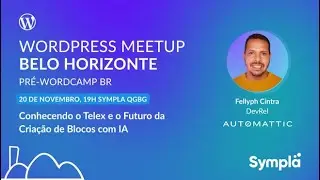42&ordm; Meetup WPBH: Conhecendo o Telex e o Futuro da Cria&ccedil;&atilde;o de Blocos com IA