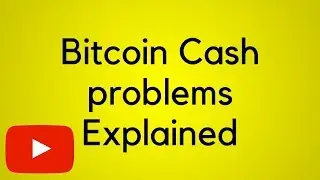 Bitcoin Cash Hard Fork problems EXPLAINED