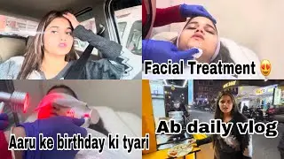 Aaru Ke Birthday Ki Tyari Start || Facial Treatment