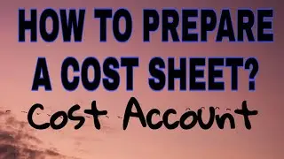 HOW TO PREPARE COST SHEET? What is cost sheet? Cost sheet | Cost Account | Jigarsir