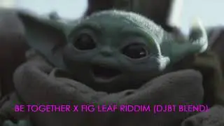 BE TOGETHER X FIG LEAF RIDDIM (DJBT BLEND)