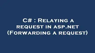 C# : Relaying a request in asp.net (Forwarding a request)