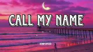 Call My Name” I’m yours, always the same 💫(Lyrics Speed up )