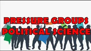 Pressure Groups in Political Science | SSC | CSS | IAS | NCERT | PCS | Urdu | Hindi | BPS 05-15