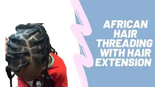 How to make the African threading hairstyle with a hair extension