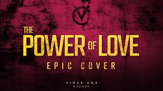 The Power of Love - Vince Cox feat. Elia Ex (Epic Cover)