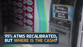 95% ATMs re-calibrated, but here&rsquo;s why the cash crunch is continuing