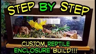 **STEP BY STEP** CUSTOM REPTILE ENCLOSURE BUILD!!!