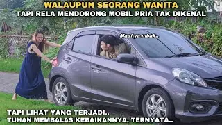 PADAHAL SEORANG WANITA, TAPI RELA MENDORONG MOBIL PRIA TAK DIKENAL!! namun lihat yang terjadi..