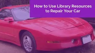 How to Use Library Resources to Repair Your Car