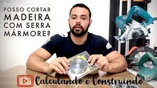 Posso cortar madeira utilizando Serra Mármore? Testes e dicas com os discos existentes.