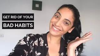 Understand Your BAD HABITS And Then LET THEM GO