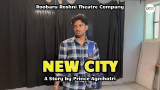 New City | 48 Hr Story Challenge | Roobaru Roshni Theatre Company