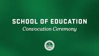 School of Education | 2025 Convocation Ceremony