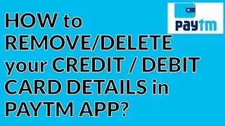 HOW to REMOVE/DELETE your CREDIT / DEBIT CARD DETAILS in PAYTM APP?
