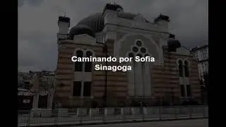 Caminando por Sofia - Sinagoga