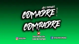 Comadre Compadre (REMIX) Los Fatales Ft Ariel Rmx