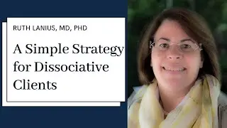 A Simple Strategy for Dissociative Clients Who Lose Time with Ruth Lanius, MD, PhD