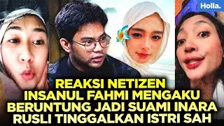 REAKSI NETIZEN INSANUL FAHMI MENGAKU BERUNTUNG JADI SUAMI INARA RUSLI TINGGALKAN ISTRI SAH